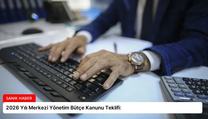 2026 Yılı Merkezi Yönetim Bütçe Kanunu Teklifi: