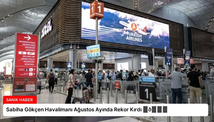 Sabiha Gökçen Havalimanı Ağustos Ayında Rekor Kırdı ⏬👇