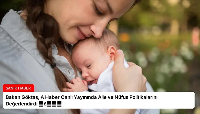 Bakan Göktaş, A Haber Canlı Yayınında Aile ve Nüfus Politikalarını Değerlendirdi ⏬👇