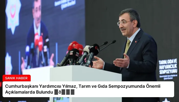 Cumhurbaşkanı Yardımcısı Yılmaz, Tarım ve Gıda Sempozyumunda Önemli Açıklamalarda Bulundu ⏬👇