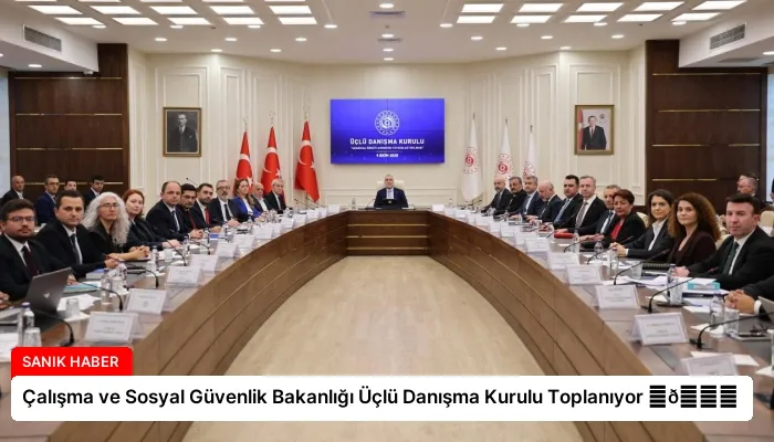 Çalışma ve Sosyal Güvenlik Bakanlığı Üçlü Danışma Kurulu Toplanıyor ⏬👇