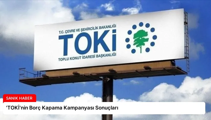 ‘TOKİ’nin Borç Kapama Kampanyası Sonuçları