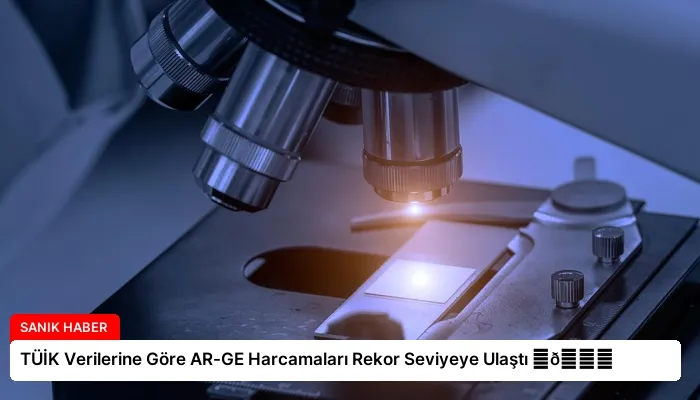 TÜİK Verilerine Göre AR-GE Harcamaları Rekor Seviyeye Ulaştı ⏬👇