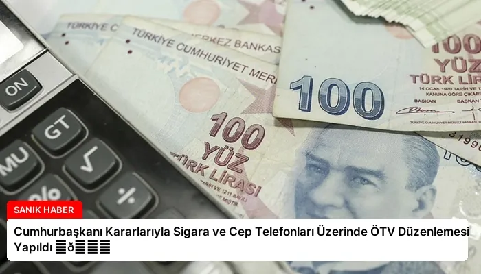 Cumhurbaşkanı Kararlarıyla Sigara ve Cep Telefonları Üzerinde ÖTV Düzenlemesi Yapıldı ⏬👇