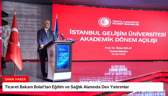 Ticaret Bakanı Bolat’tan Eğitim ve Sağlık Alanında Dev Yatırımlar