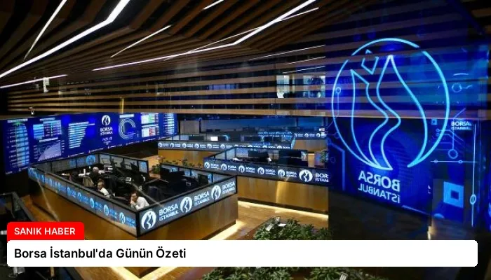 Borsa İstanbul’da Günün Özeti