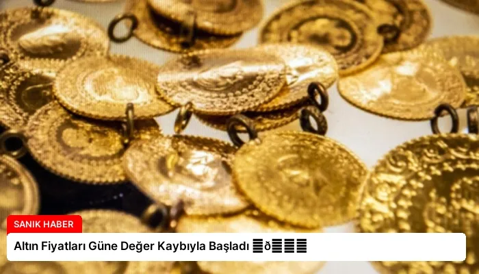 Altın Fiyatları Güne Değer Kaybıyla Başladı ⏬👇