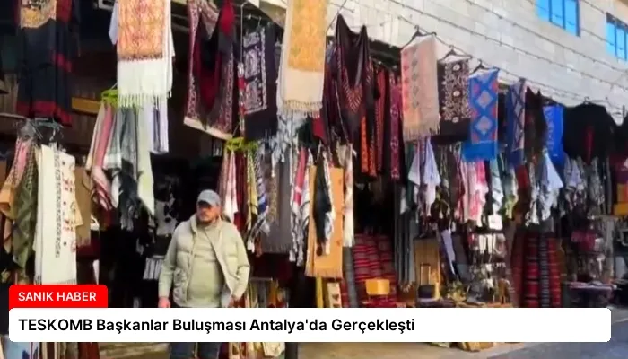 TESKOMB Başkanlar Buluşması Antalya’da Gerçekleşti