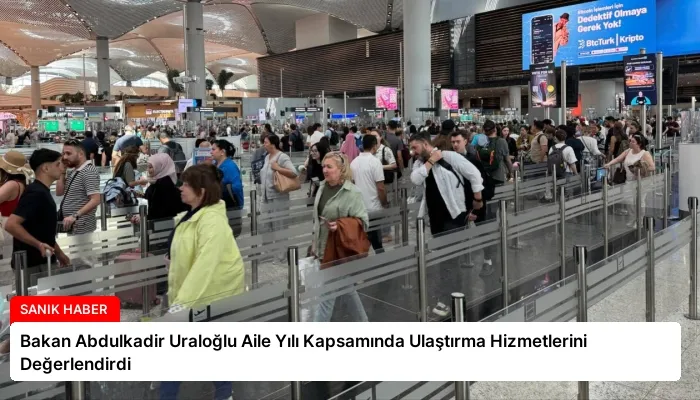 Bakan Abdulkadir Uraloğlu Aile Yılı Kapsamında Ulaştırma Hizmetlerini Değerlendirdi