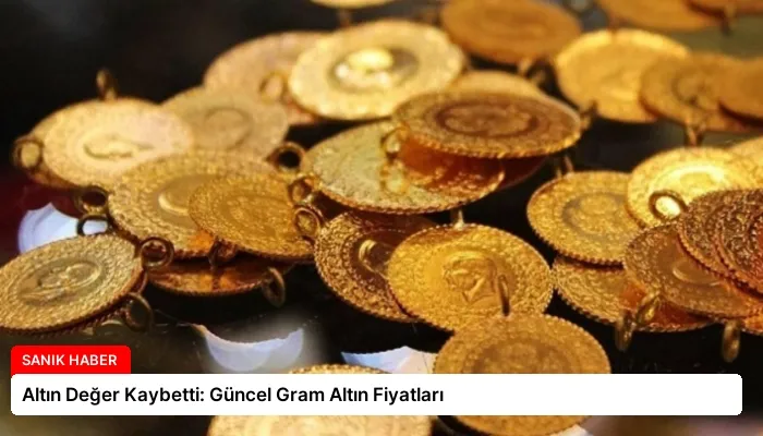 Altın Değer Kaybetti: Güncel Gram Altın Fiyatları