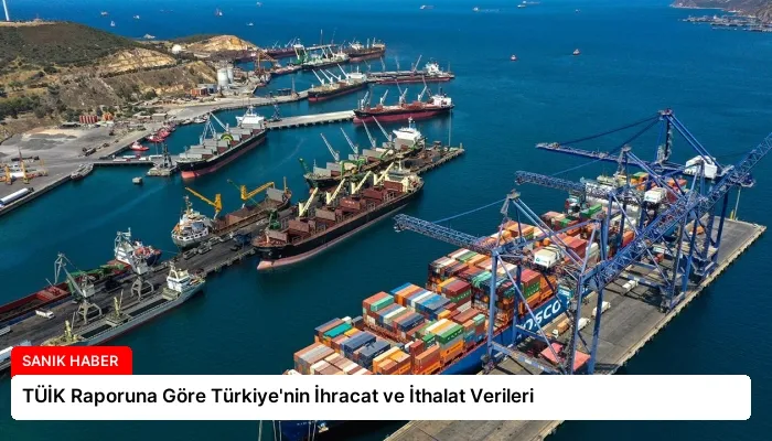 TÜİK Raporuna Göre Türkiye’nin İhracat ve İthalat Verileri