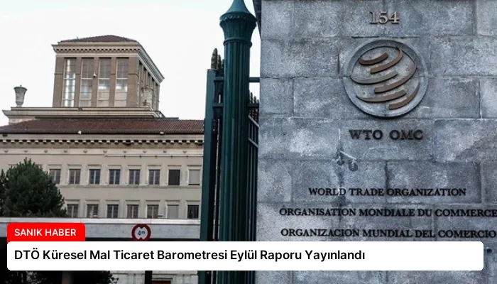 DTÖ Küresel Mal Ticaret Barometresi Eylül Raporu Yayınlandı