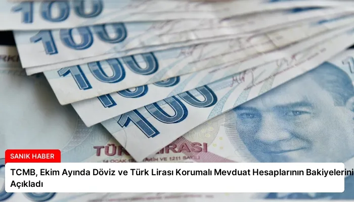 TCMB, Ekim Ayında Döviz ve Türk Lirası Korumalı Mevduat Hesaplarının Bakiyelerini Açıkladı