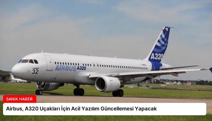 Airbus, A320 Uçakları İçin Acil Yazılım Güncellemesi Yapacak