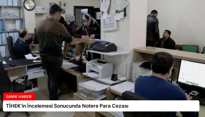 TİHEK’in İncelemesi Sonucunda Notere Para Cezası