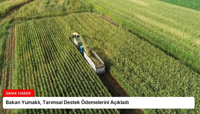 Bakan Yumaklı, Tarımsal Destek Ödemelerini Açıkladı