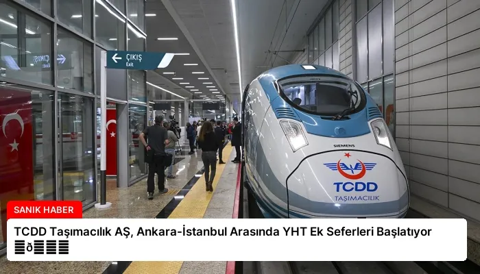 TCDD Taşımacılık AŞ, Ankara-İstanbul Arasında YHT Ek Seferleri Başlatıyor ⏬👇