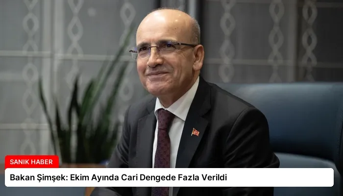 Bakan Şimşek: Ekim Ayında Cari Dengede Fazla Verildi