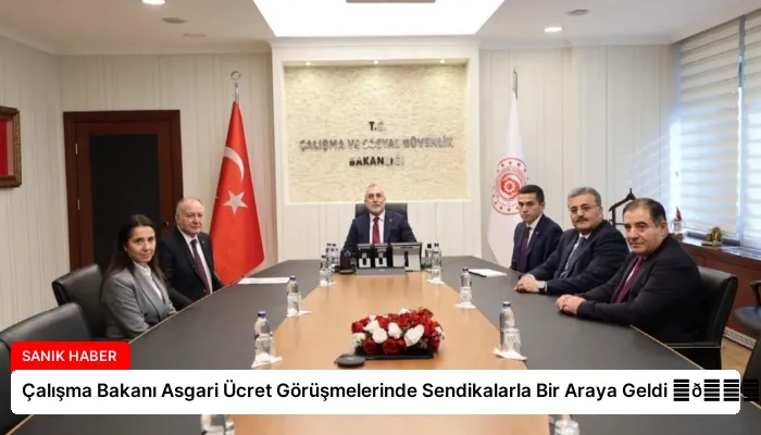 Çalışma Bakanı Asgari Ücret Görüşmelerinde Sendikalarla Bir Araya Geldi ⏬👇