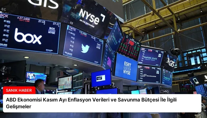 ABD Ekonomisi Kasım Ayı Enflasyon Verileri ve Savunma Bütçesi İle İlgili Gelişmeler