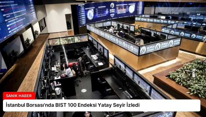 İstanbul Borsası’nda BIST 100 Endeksi Yatay Seyir İzledi
