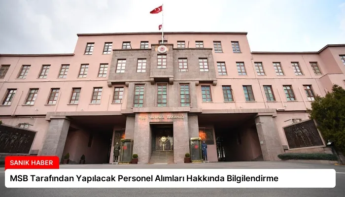 MSB Tarafından Yapılacak Personel Alımları Hakkında Bilgilendirme