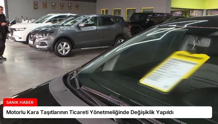 Motorlu Kara Taşıtlarının Ticareti Yönetmeliğinde Değişiklik Yapıldı