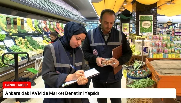 Ankara’daki AVM’de Market Denetimi Yapıldı