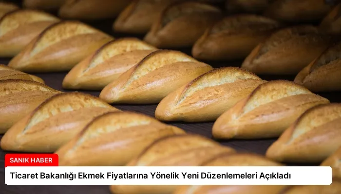 Ticaret Bakanlığı Ekmek Fiyatlarına Yönelik Yeni Düzenlemeleri Açıkladı