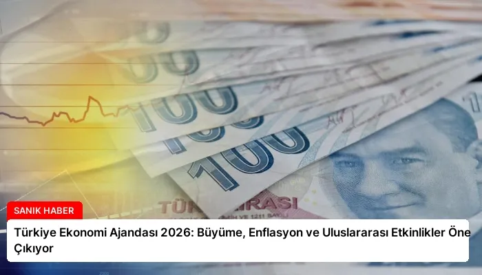 Türkiye Ekonomi Ajandası 2026: Büyüme, Enflasyon ve Uluslararası Etkinlikler Öne Çıkıyor