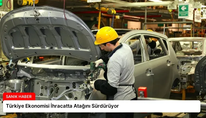 Türkiye Ekonomisi İhracatta Atağını Sürdürüyor