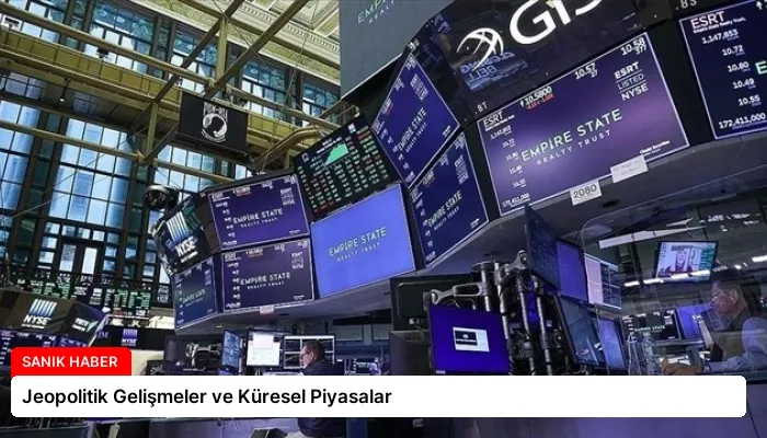 Jeopolitik Gelişmeler ve Küresel Piyasalar