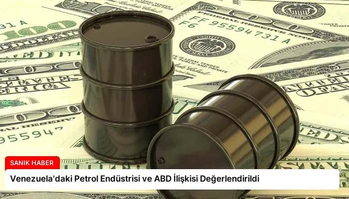 Venezuela’daki Petrol Endüstrisi ve ABD İlişkisi Değerlendirildi