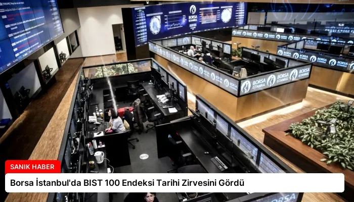 Borsa İstanbul’da BIST 100 Endeksi Tarihi Zirvesini Gördü