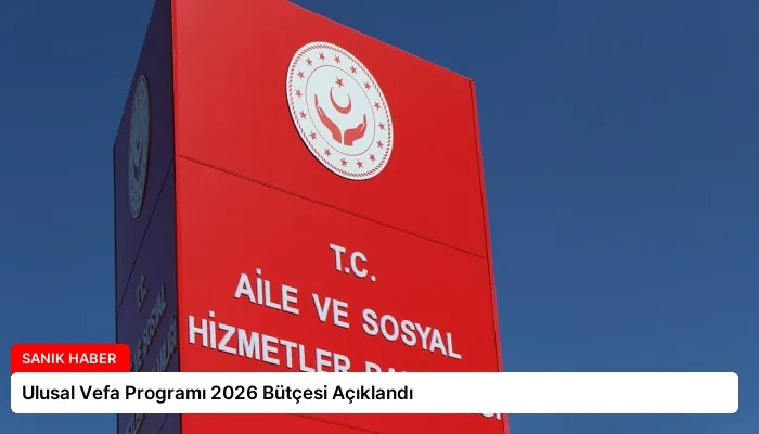 Ulusal Vefa Programı 2026 Bütçesi Açıklandı