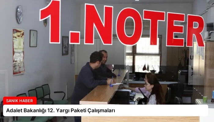 Adalet Bakanlığı 12. Yargı Paketi Çalışmaları