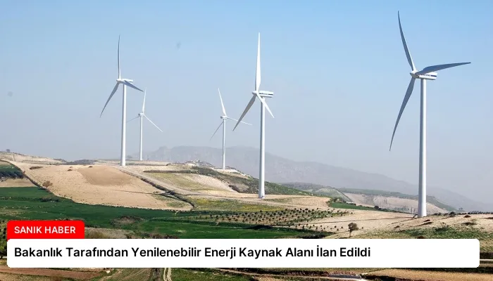 Bakanlık Tarafından Yenilenebilir Enerji Kaynak Alanı İlan Edildi