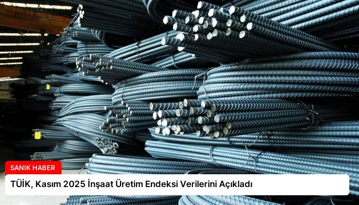 TÜİK, Kasım 2025 İnşaat Üretim Endeksi Verilerini Açıkladı