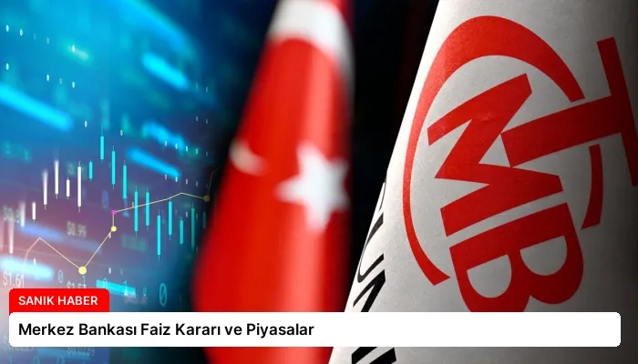 Merkez Bankası Faiz Kararı ve Piyasalar