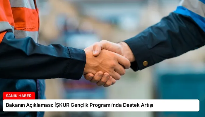 Bakanın Açıklaması: İŞKUR Gençlik Programı’nda Destek Artışı
