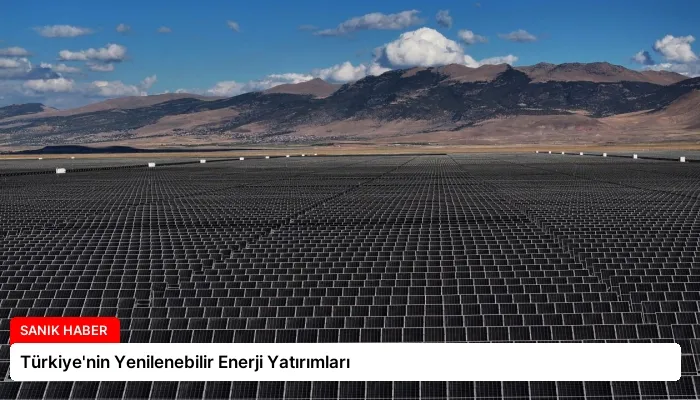 Türkiye’nin Yenilenebilir Enerji Yatırımları