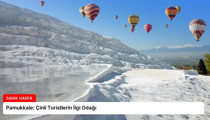 Pamukkale: Çinli Turistlerin İlgi Odağı