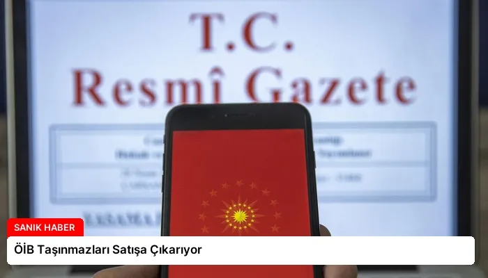 ÖİB Taşınmazları Satışa Çıkarıyor