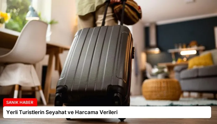 Yerli Turistlerin Seyahat ve Harcama Verileri