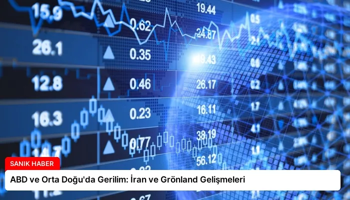 ABD ve Orta Doğu’da Gerilim: İran ve Grönland Gelişmeleri