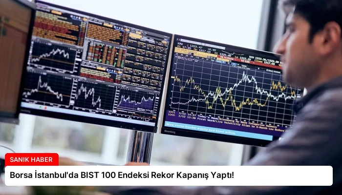 Borsa İstanbul’da BIST 100 Endeksi Rekor Kapanış Yaptı!