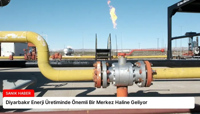 Diyarbakır Enerji Üretiminde Önemli Bir Merkez Haline Geliyor