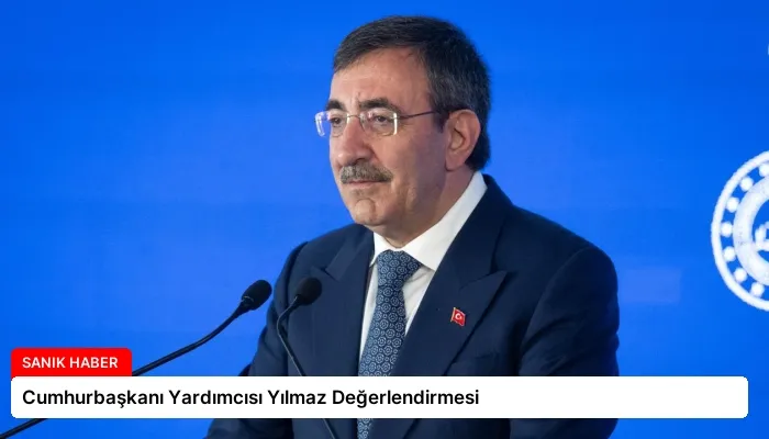 Cumhurbaşkanı Yardımcısı Yılmaz Değerlendirmesi