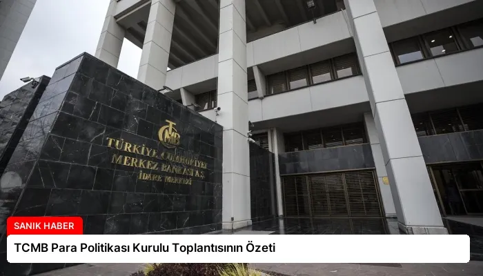 TCMB Para Politikası Kurulu Toplantısının Özeti