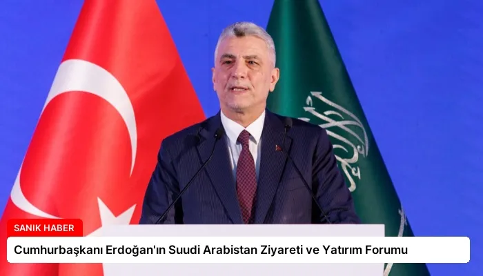 Cumhurbaşkanı Erdoğan’ın Suudi Arabistan Ziyareti ve Yatırım Forumu